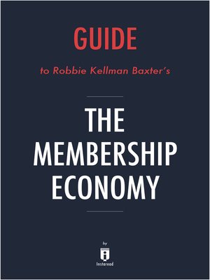 cover image of Guide to Robbie Kellman Baxter's The Membership Economy by Instaread